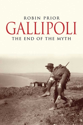 Gallipoli: The End of the Myth - Prior, Robin