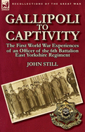 Gallipoli to Captivity: The First World War Experiences of an Officer of the 6th Battalion East Yorkshire Regiment