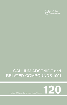 Gallium Arsenide and Related Compounds 1991, Proceedings of the Eighteenth INT  Symposium, 9-12 September 1991, Seattle, USA - Stringfellow, Gerald B.