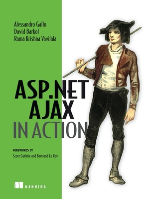 Gallo: ASP.NET Ajax in Action - Gallo, Alessandro, and Barkol, David, and Vavilala, Rama