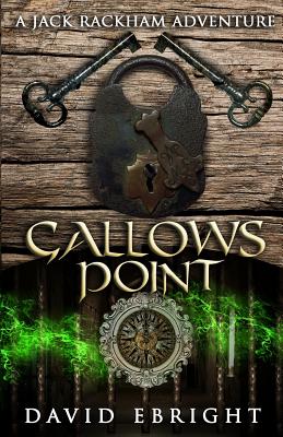 Gallows Point: A Jack Rackham Adventure - Ebright, David N