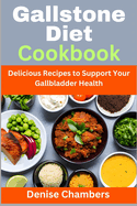 Gallstone Diet Cookbook: Delicious Recipes to Support Your Gallbladder Health