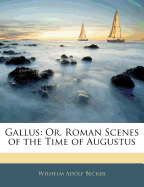 Gallus: Or, Roman Scenes of the Time of Augustus