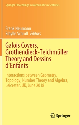 Galois Covers, Grothendieck-Teichmller Theory and Dessins d'Enfants: Interactions Between Geometry, Topology, Number Theory and Algebra, Leicester, Uk, June 2018 - Neumann, Frank (Editor), and Schroll, Sibylle (Editor)