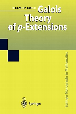 Galois Theory of p-Extensions - Koch, Helmut, and Lemmermeyer, F. (Translated by)