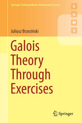 Galois Theory Through Exercises - Brzezi ski, Juliusz