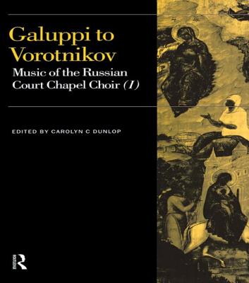 Galuppi to Vorotnikov: Music of the Russian Court Chapel Choir I - Dunlop, Carolyn C. (Editor)