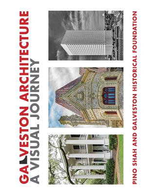 Galveston Architecture: A Visual Journey - Shah, Pino, and Galveston Historical Foundation, and Rood, Carrie (Designer)