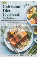 Galveston Diet Cookbook for Beginners: Delicious Recipes for Lasting Weight Loss & Menopausal Harmony
