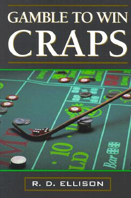 Gamble to Win: Craps - Ellison, Rick D