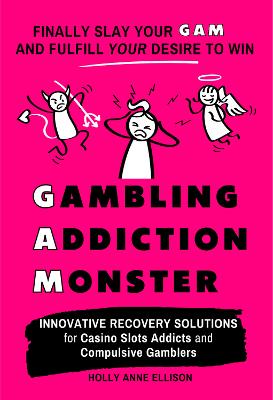 Gambling Addiction Monster: Finally Slay Your GAM and Fulfill Your Desire to Win - Ellison, Holly Anne