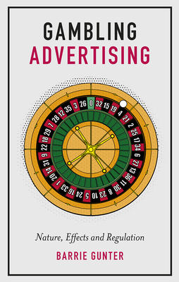 Gambling Advertising: Nature, Effects and Regulation - Gunter, Barrie