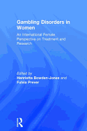 Gambling Disorders in Women: An International Female Perspective on Treatment and Research