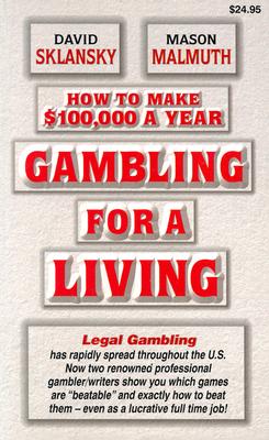 Gambling for a Living: How to Make $100,000 a Year - Malmuth, Mason, and Sklansky, David