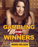 Gambling for Winners: Your Hard-Headed, No B.S. Guide to Gaming Opportunities with a Long-Term, Mathematical, Positive Expectation