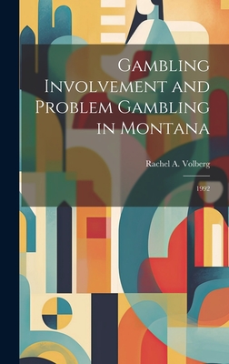 Gambling Involvement and Problem Gambling in Montana: 1992 - Volberg, Rachel A