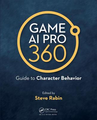 Game AI Pro 360: Guide to Character Behavior - Rabin, Steve