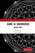 Game AI Uncovered: Volume Three