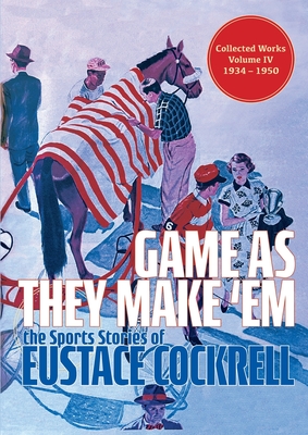 Game As They Make 'Em: The Sports Stories of Eustace Cockrell - Cockrell, Eustace, and Coleman, Roger (Editor)