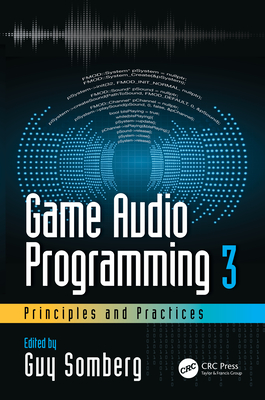 Game Audio Programming 3: Principles and Practices - Somberg, Guy (Editor)