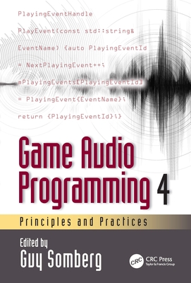 Game Audio Programming 4: Principles and Practices - Somberg, Guy (Editor)