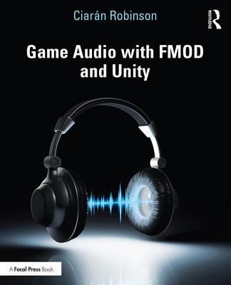 Game Audio with FMOD and Unity - Robinson, Ciarn