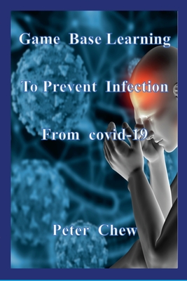 Game Base Learning to Prevent Infection from COVID-19: Peter Chew - Chew, Peter