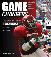 Game Changers: Alabama: The Greatest Plays in Alabama Football History