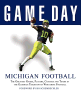 Game Day: Michigan Football: The Greatest Games, Players, Coaches and Teams in the Glorious Tradition of Wolverine Football