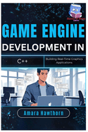 Game Engine Development in C++: Building Real-Time Graphics Applications