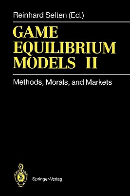 Game Equilibrium Models II: Methods, Morals, and Markets - Selten, Reinhard (Editor), and Abreu, D. (Contributions by), and Albers, W. (Contributions by)
