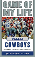 Game of My Life: Dallas Cowboys: Memorable Stories of Cowboys Football