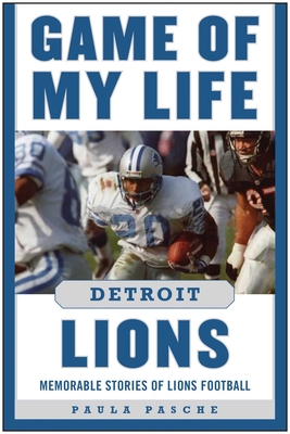 Game of My Life Detroit Lions: Memorable Stories of Lions Football - Pasche, Paula