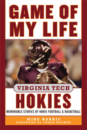 Game of My Life Virginia Tech Hokies: Memorable Stories of Hokie Football and Basketball