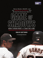 Game of Shadows: Barry Bonds, Balco, and the Steroids Scandal That Rocked Professional Sports - Fainaru-Wada, Mark, and Williams, Lance