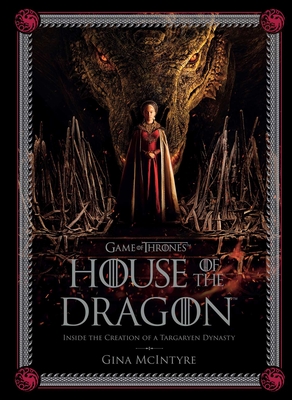 Game of Thrones: House of the Dragon: Inside the Creation of a Targaryen Dynasty - McIntyre, Gina