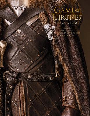 Game of Thrones: The Costumes: The Official Costume Design Book of Season 1 to Season 8 - Clapton, Michele, and McIntyre, Gina, and Benioff, David (Foreword by)