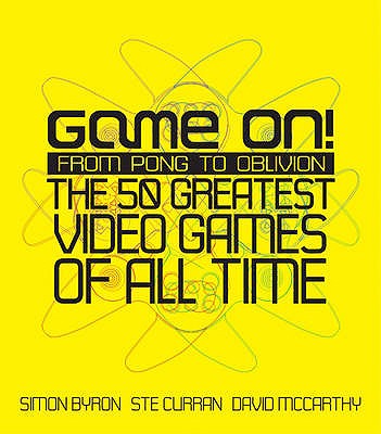 Game On!: From Pong to GTA: The Greatest Games of All Time - Byron, Simon, and Curran, Ste, and McCarthy, David