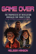Game Over: The Prophecies of Revelation Unsealed for Today's Teen