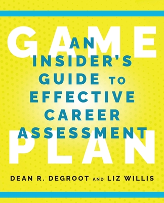 Game Plan: An Insider's Guide to Effective Career Assessment - deGroot, Dean R, and Willis, Liz