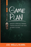 Game Plan: Develop a Spiritually Winning Strategy for Adults and Teens in Today's Culture
