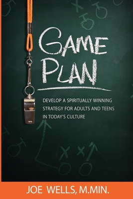 Game Plan: Develop a Spiritually Winning Strategy for Adults and Teens in Today's Culture - Wells, Joe, and Rose, Gina (Editor), and Smith, Dj (Designer)