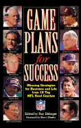 Game Plans for Success: Winning Strategies for Business and Life from 10 Top NFL Head Coaches