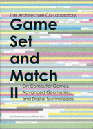 Game Set and Match: The Architecture Co-Laboratory - Feireiss, Lukas, and Oosterhuis, Kas