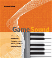 Game Sound: An Introduction to the History, Theory, and Practice of Video Game Music and Sound Design