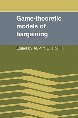 Game-Theoretic Models of Bargaining - Roth, Alvin E (Editor)