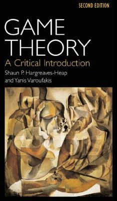 Game Theory: A Critical Introduction - Hargreaves-Heap, Shaun, and Varoufakis, Yanis