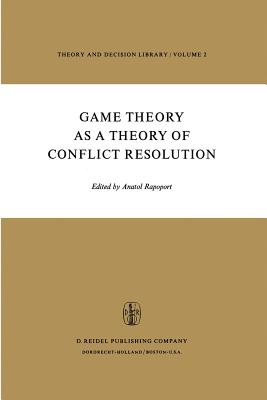 Game Theory as a Theory of Conflict Resolution - Rapoport, Anatol (Editor)