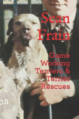 Game Working Terriers & Terrier Rescues - Frain, Sean