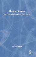 Gamer Citizens: Live-Video Politics in a Digital Age